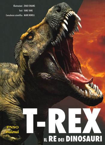 T-Rex. Il re dei dinosauri - Yang Yang - Libro Nuinui 2021 | Libraccio.it