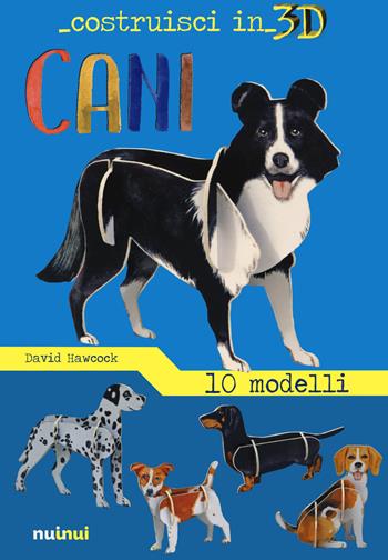 Cani. Costruisci in 3D. Ediz. a colori. Con gadget - David Hawcock - Libro Nuinui 2021 | Libraccio.it