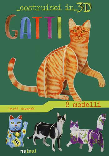 Gatti. Costruisci in 3D. Ediz. a colori. Con gadget - David Hawcock - Libro Nuinui 2021 | Libraccio.it