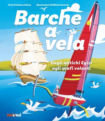 Barche a vela. Dagli antichi egizi agli scafi volanti. Ediz. a colori - Andrea Falcon - Libro Nuinui 2022 | Libraccio.it