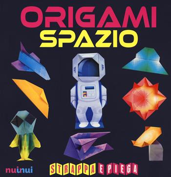 Origami spazio. Strappa e piega - Rita Foelker - Libro Nuinui 2021 | Libraccio.it