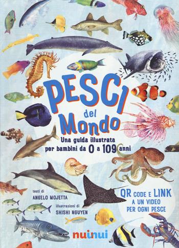 Pesci del mondo. Una guida illustrata per bambini da 0 a 109 anni - Angelo Mojetta - Libro Nuinui 2021 | Libraccio.it