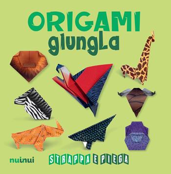 Origami giungla. Strappa e piega  - Libro Nuinui 2022 | Libraccio.it
