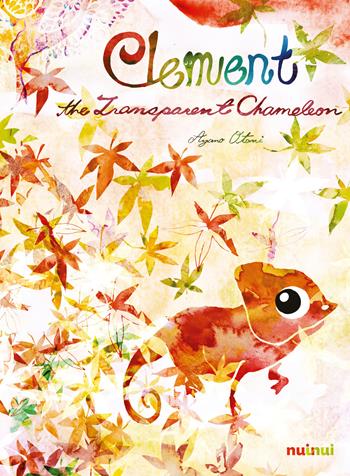 Clement the transparent chameleon. Ediz. a colori - Ayano Otani - Libro Nuinui 2018 | Libraccio.it