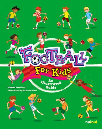 Football for kids. An illustrated guide - Alberto Bertolazzi - Libro Nuinui 2017 | Libraccio.it