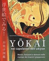 Yokai nei capolavori dell'Ukiyoe. Mostri, fantasmi e demoni nelle stampe dei maestri giapponesi. Ediz. a colori