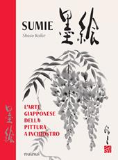 Sumie. L'arte giapponese della pittura a inchiostro. Nuova ediz.