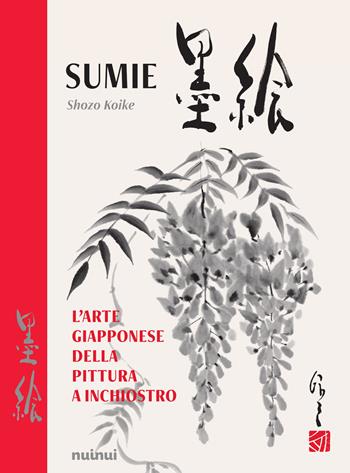 Sumie. L'arte giapponese della pittura a inchiostro. Nuova ediz. - Shozo Koike - Libro Nuinui 2023 | Libraccio.it