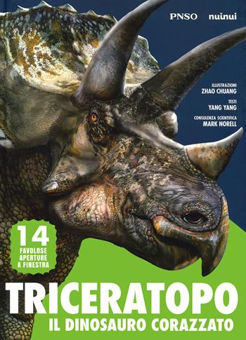 Triceratopo. Il dinosauro corazzato. L'era dei dinosauri. Ediz. a colori - Yang Yang - Libro Nuinui 2022 | Libraccio.it