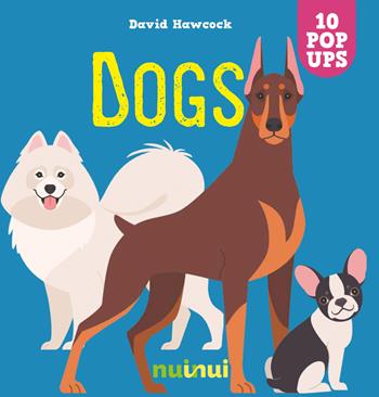 Dogs. Ediz. a colori - David Hawcock - Libro Nuinui 2022 | Libraccio.it