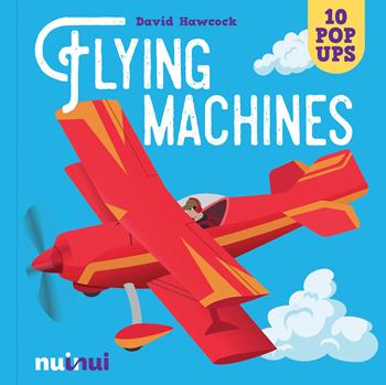 Flying machines. Ediz. a colori - David Hawcock - Libro Nuinui 2022 | Libraccio.it