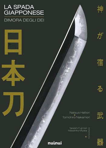 La spada giapponese. Dimora degli dei. Ediz. a colori - Natsuo Hattori, Tomohiro Nakamori - Libro Nuinui 2021 | Libraccio.it