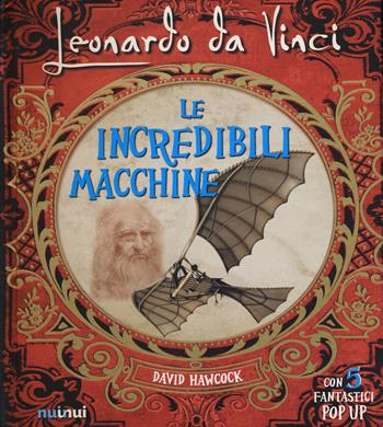 Leonardo da Vinci. Le incredibili macchine - David Hawcock - Libro Nuinui 2021 | Libraccio.it