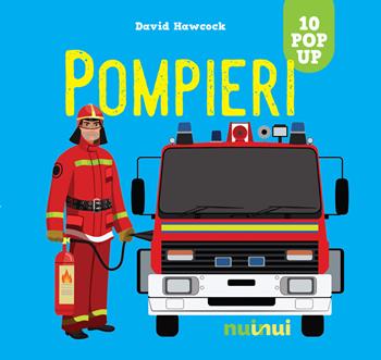 Pompieri. Ediz. a colori - David Hawcock - Libro Nuinui 2021, Sorprendenti pop up | Libraccio.it