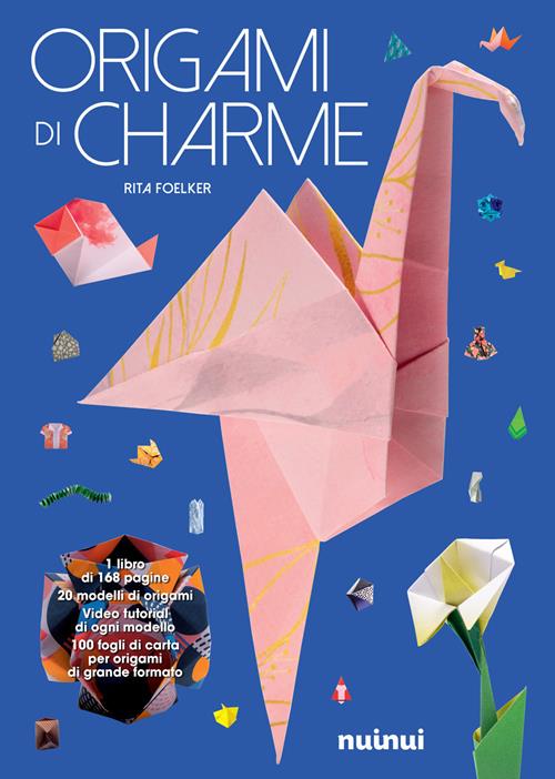 Origami di charme. Ediz. illustrata. Con 100 fogli di carta per origami -  Rita Foelker - Libro Nuinui
