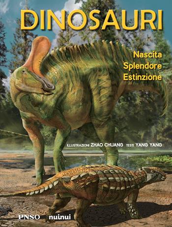 Dinosauri. Nascita, splendore, estinzione. Ediz. a colori - Yang Yang - Libro Nuinui 2022 | Libraccio.it