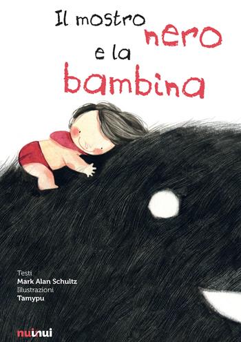 Il mostro nero e la bambina - Mark Alan Schultz - Libro Nuinui 2022 | Libraccio.it