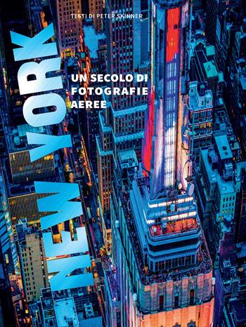 New York. Un secolo di fotografie aeree. Ediz. a colori - Peter Skinner - Libro Nuinui 2022 | Libraccio.it
