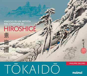Tokaido. Viaggio di un artista nel Giappone di Hiroshige. Ediz. a colori - Philippe Delord - Libro Nuinui 2022 | Libraccio.it