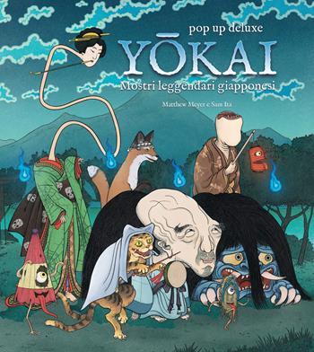 Yokai. Mostri leggendari giapponesi. Ediz. a colori - Matthew Meyer, Sam Ita - Libro Nuinui 2022, Pop up deluxe | Libraccio.it