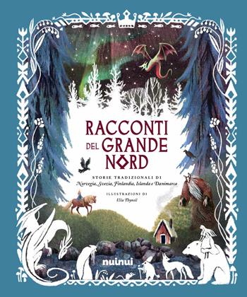 Racconti del grande Nord. Storie tradizionali di Norvegia, Svezia, Finlandia, Islanda e Danimarca  - Libro Nuinui 2022 | Libraccio.it