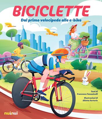 Biciclette. Dal primo velocipede alle e-bike - Francesco Tomasinelli - Libro Nuinui 2023 | Libraccio.it