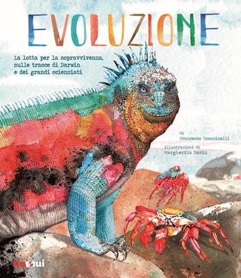 Evoluzione. La lotta per la sopravvivenza sulle tracce di Darwin e dei grandi scienziati - Francesco Tomasinelli - Libro Nuinui 2023 | Libraccio.it