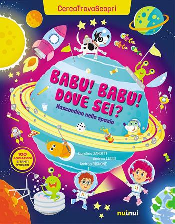 Babu Babu dove sei? Nascondino nello spazio. Cercatrovascopri. Ediz. a colori - Carolina Zanotti, Andrea Bignone, Andrea Bignone - Libro Nuinui 2023 | Libraccio.it