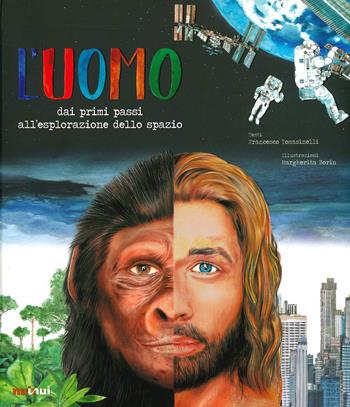 L'uomo. Dai primi passi all'esplorazione dello spazio - Francesco Tomasinelli - Libro Nuinui 2023 | Libraccio.it