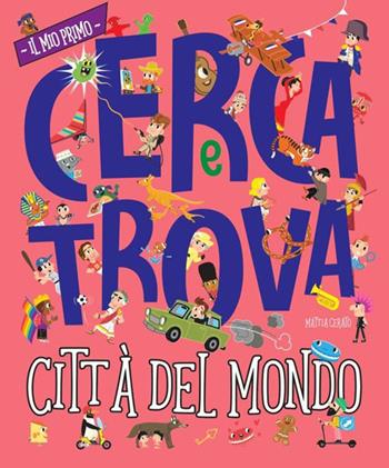 Città del mondo. Il mio primo cerca e trova. Ediz. a colori - Mattia Cerato - Libro Nuinui 2023 | Libraccio.it