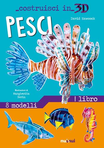 Pesci. Costruisci in 3D. Con gadget - David Hawcock - Libro Nuinui 2023 | Libraccio.it