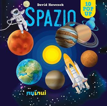 Spazio. Libro pop up. Ediz. a colori - David Hawcock - Libro Nuinui 2023 | Libraccio.it