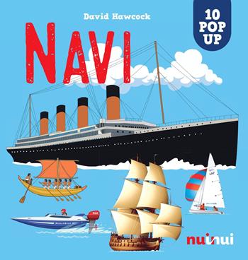 Navi. Sorprendenti pop-up! Ediz. a colori - David Hawcock - Libro Nuinui 2023 | Libraccio.it