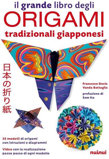 Il grande libro degli origami tradizionali giapponesi. Con QR Code - Francesco Decio, Vanda Battaglia - Libro Nuinui 2023 | Libraccio.it