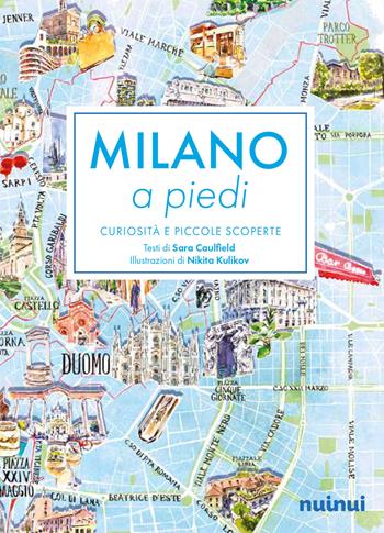 Milano a piedi. Curiosità e piccole scoperte - Sara Caulfield - Libro Nuinui 2023 | Libraccio.it