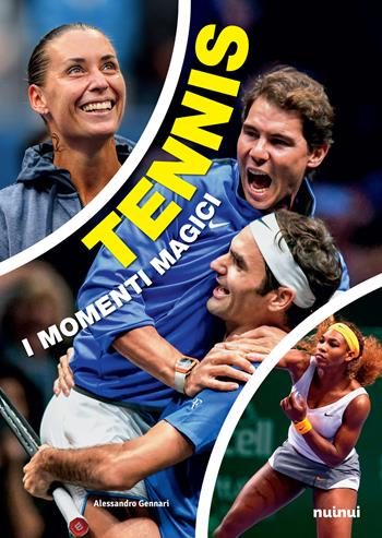 Tennis. I momenti magici. Con espansione online - Alessandro Gennari - Libro Nuinui 2023 | Libraccio.it