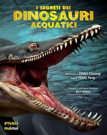 I segreti dei dinosauri acquatici. L'era dei dinosauri. Ediz. a colori - Yang Yang - Libro Nuinui 2023 | Libraccio.it