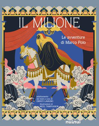 Il Milione. Le avventure di Marco Polo. Ediz. a colori - Enrico Lavagno - Libro Nuinui 2023 | Libraccio.it