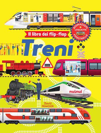 Treni. Il libro dei flip-flap. Ediz. a colori - David Hawcock - Libro Nuinui 2023 | Libraccio.it