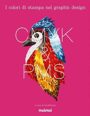 CMYK & PMS. I colori di stampa nel graphic design  - Libro Nuinui 2023 | Libraccio.it