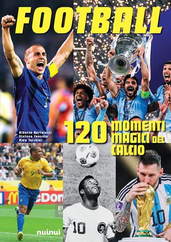 Football. 120 momenti magici del calcio - Alberto Bertolazzi, Alessandro Tacchini, Stefano Fonsato - Libro Nuinui 2023 | Libraccio.it