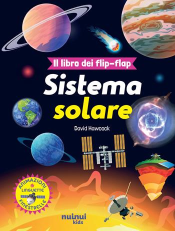 Il sistema solare. Il libro dei flip-flap. Ediz. a colori - David Hawcock - Libro Nuinui 2024 | Libraccio.it