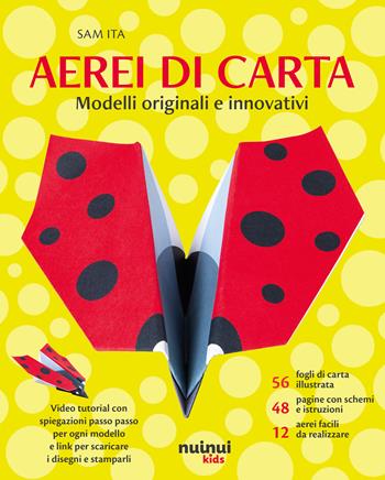 Aerei di carta. Modelli originali e innovativi. Con 56 fogli di carta per origami - Sam Ita - Libro Nuinui 2024 | Libraccio.it