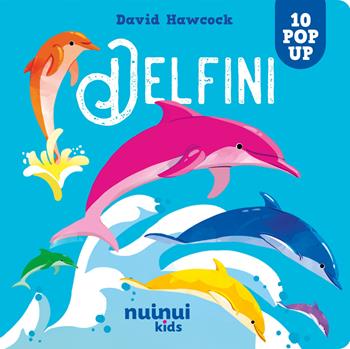 Delfini. Sorprendenti pop up. Ediz. a colori - David Hawcock - Libro Nuinui 2024 | Libraccio.it