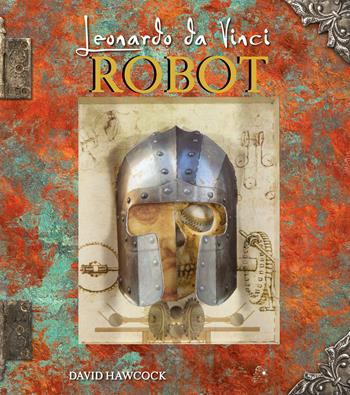 Leonardo da Vinci. Robot. Libro pop-up. Ediz. a colori - David Hawcock - Libro Nuinui 2024 | Libraccio.it