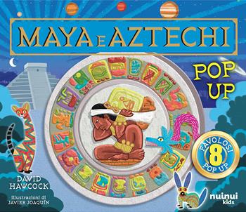 Maya e Aztechi. Pop up. Ediz. a colori - David Hawcock - Libro Nuinui 2024 | Libraccio.it