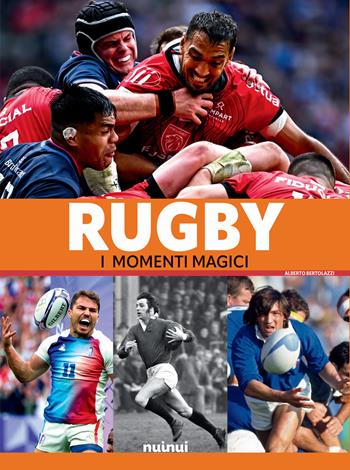 Rugby. I momenti magici - Alberto Bertolazzi - Libro Nuinui 2024 | Libraccio.it