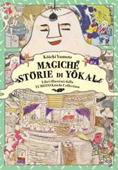 Magiche storie di Yokai. Libri illustrati dalla Yumoto Koichi Collection. Il fascino e i misteri del Giappone