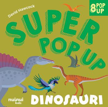 Dinosauri. Super pop-up! Ediz. a colori - David Hawcock - Libro Nuinui 2024 | Libraccio.it
