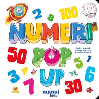 Numeri. Libro pop up. Ediz. illustrata - David Hawcock, Pauline Gregory, Carolina Zanotti - Libro Nuinui 2024 | Libraccio.it